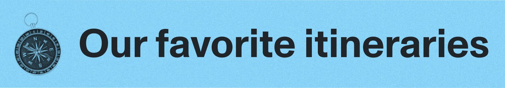 Our favorite itineraries