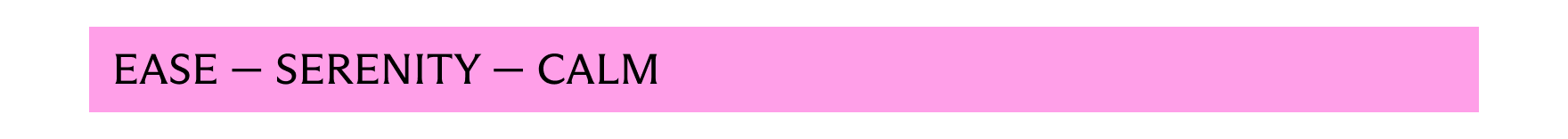 Ease - Serenity - Calm