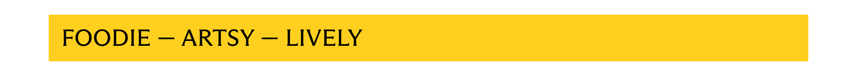 Foodie - Artsy - Lively