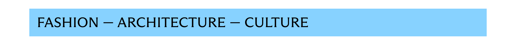 Fashion - Architecture - Culture