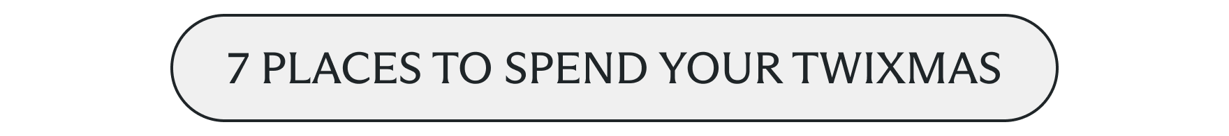 7 places to spend your twixmas