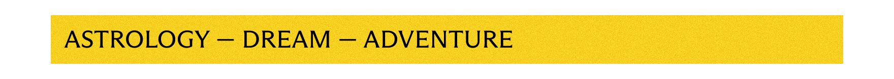 Astrology - Dream - Adventure