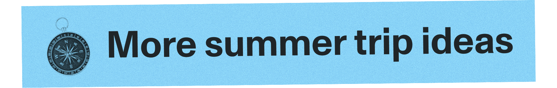 More summer trip ideas