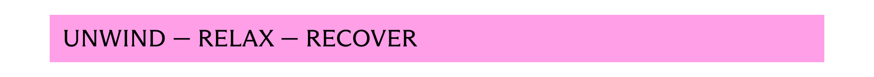 Unwind - Relax - Recover