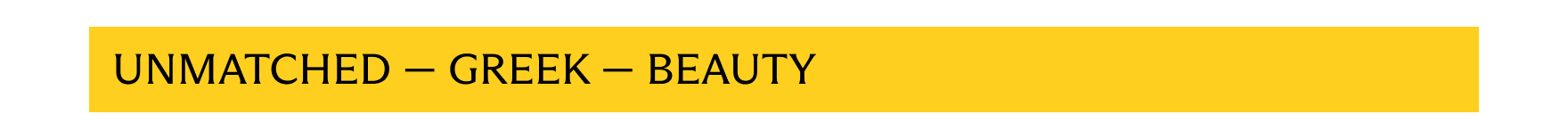 Unmatched - Greek - Beauty