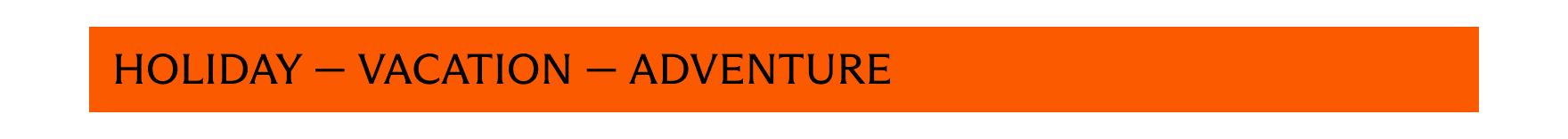 Holiday - Vacation - Adventure