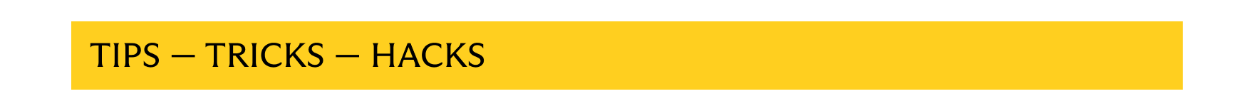 Tips - Tricks - Hacks