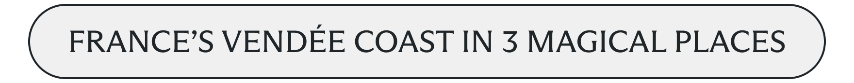 France's Vendée coast in 3 magical places