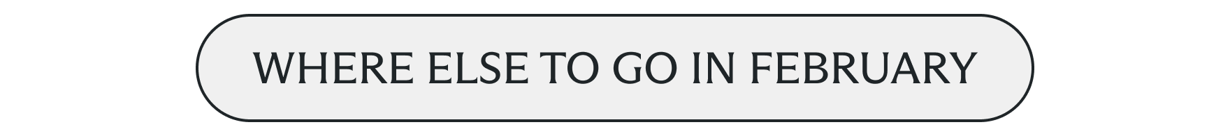 Where else to go in February