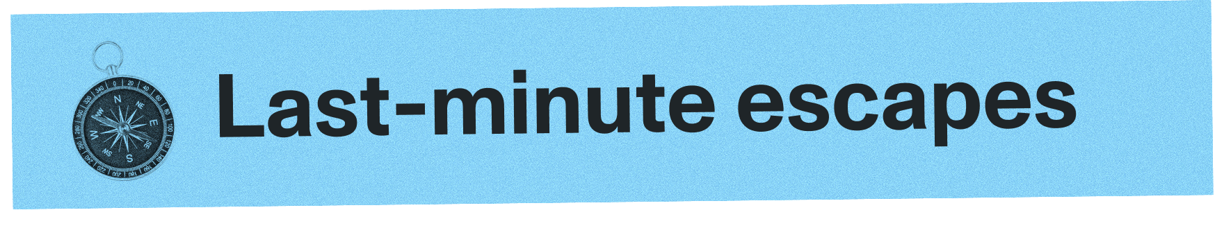 Last-minute escapes