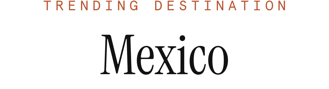 Trending Destination, Mexico